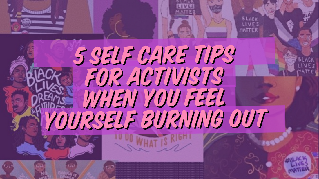 Self Care Tips for Activists When You Feel Yourself Burning Out